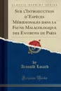 Sur l.Introduction d.Especes Meridionales dans la Faune Malacologique des Environs de Paris (Classic Reprint) - Arnould Locard