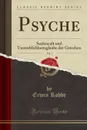 Psyche, Vol. 1. Seelencult und Unsterblichkeitsglaube der Griechen (Classic Reprint) - Erwin Rohde