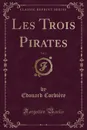 Les Trois Pirates, Vol. 2 (Classic Reprint) - Edouard Corbière