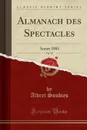 Almanach des Spectacles, Vol. 58. Annee 1883 (Classic Reprint) - Albert Soubies