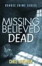 Missing Believed Dead - Chris Longmuir