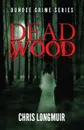 Dead Wood - Chris Longmuir