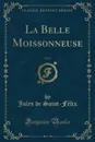 La Belle Moissonneuse, Vol. 2 (Classic Reprint) - Jules de Saint-Félix