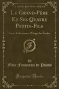 Le Grand-Pere Et Ses Quatre Petits-Fils. Livre de Lecture, a l.Usage des Ecoles (Classic Reprint) - Mme Fouqueau de Pussy