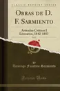 Obras de D. F. Sarmiento, Vol. 2. Articulos Criticos I Literarios, 1842-1853 (Classic Reprint) - Domingo Faustino Sarmiento