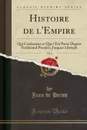 Histoire de l.Empire, Vol. 3. Qui Contenant ce Qui s.Est Passe Depuis Ferdinand Premier, Jusques a Joseph (Classic Reprint) - Jean de Heiss