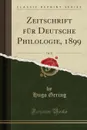 Zeitschrift fur Deutsche Philologie, 1899, Vol. 31 (Classic Reprint) - Hugo Gering