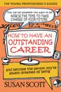 How To Have An Outstanding Career. and become the person you.ve always dreamed of being - Susan Scott