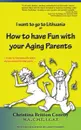 How to have Fun with  your Aging Parents. I want to go to Lithuania - Christina Britton Conroy