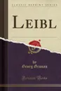 Leibl (Classic Reprint) - Georg Gronau