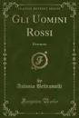 Gli Uomini Rossi. Romanzo (Classic Reprint) - Antonio Beltramelli