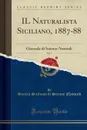 IL Naturalista Siciliano, 1887-88, Vol. 7. Giornale di Scienze Naturali (Classic Reprint) - Società Siciliana di Scienze Naturali