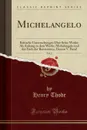 Michelangelo, Vol. 2. Kritische Untersuchungen Uber Seine Werke; Als Anhang zu dem Werke, Michelangelo und das Ende der Renaissance, Dessen V. Band (Classic Reprint) - Henry Thode