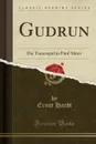 Gudrun. Ein Trauerspiel in Funf Akten (Classic Reprint) - Ernst Hardt