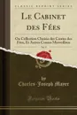 Le Cabinet des Fees, Vol. 33. Ou Collection Choisie des Contes des Fees, Et Autres Contes Merveilleux (Classic Reprint) - Charles-Joseph Mayer