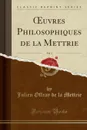 OEuvres Philosophiques de la Mettrie, Vol. 3 (Classic Reprint) - Julien Offray de la Mettrie