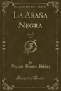 La Arana Negra, Vol. 2. Novela (Classic Reprint) - Vicente Blasco Ibáñez