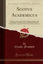 Scotus Academicus, Vol. 3. Seu Universa Doctoris Subtilis Theologica Dogmata, Quae Ad Nitidam Et Solidam Academiae Parisiensis Docendi Methodum Concinnavit; De Sanctissimae Trinitatis Mysterio (Classic Reprint) - Claude Frassen