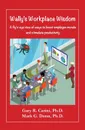 Wally.s Workplace Wisdom. A fly.s-eye view of ways to boost employee morale and stimulate productivity - Gary R. Carini, Mark G. Dunn