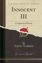 Innocent III, Vol. 4. La Question d.Orient (Classic Reprint) - Achille Luchaire