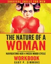 The Nature of a Woman. Navigating Her 4 Week Mood cycle Workbook - Gary P Simmons