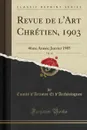 Revue de l.Art Chretien, 1903, Vol. 14. 46me Annee; Janvier 1905 (Classic Reprint) - Comité d'Artistes Et d'Archéologues