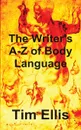 The Writer.s A-Z of Body Language - Tim Ellis