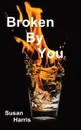 Broken By You - Susan Harris