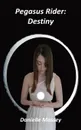 Pegasus Rider. Destiny - Danielle Massey