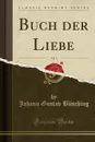 Buch der Liebe, Vol. 1 (Classic Reprint) - Johann Gustav Büsching