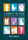 A Variety of Folk. A compilation  of short stories and poems - Kenneth James