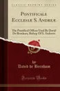 Pontificale Ecclesiae S. Andreae. The Pontifical Offices Used By David De Bernham, Bishop Of S. Andrews (Classic Reprint) - David de Bernham