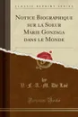 Notice Biographique sur la Soeur Marie Gonzaga dans le Monde (Classic Reprint) - V.-F.-A.-M. De Loë