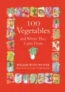 100 Vegetables and Where They Came from - William Woys Weaver