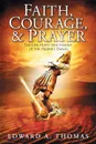 Faith, Courage . Prayer. The Life, Hopes and Visions of the Prophet Daniel - Edward A Thomas