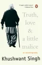 Truth, Love . A Little Malice - Khushwant Singh