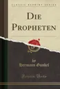 Die Propheten (Classic Reprint) - Hermann Gunkel