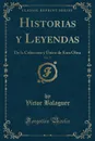 Historias y Leyendas, Vol. 37. De la Coleccion y Unico de Esta Obra (Classic Reprint) - Víctor Balaguer