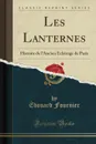 Les Lanternes. Histoire de l.Ancien Eclairage de Paris (Classic Reprint) - Édouard Fournier