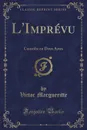 L.Imprevu. Comedie en Deux Actes (Classic Reprint) - Victor Margueritte