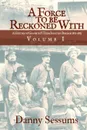 A Force to Be Reckoned With. (A History of Granbury.s Texas Infantry Brigade 1861-1865) - Danny Sessums