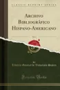 Archivo Bibliografico Hispano-Americano, Vol. 1 (Classic Reprint) - Librería General de Victoriano Suárez