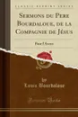 Sermons du Pere Bourdaloue, de la Compagnie de Jesus. Pour l.Avent (Classic Reprint) - Louis Bourdaloue