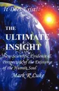 The Ultimate Insight. New Scientific Evidence . Perspective of the Existence of the Human Soul - Mark R. Luke