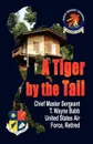 A Tiger by the Tail - Chief Master Sgt T. Wayn Babb USAF Ret