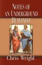 Notes of an Underground Humanist - Chris Wright