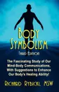 BODY SYMBOLISM. The Fascinating Study of Mind-Body Communication, with Suggestions to Enhance Our Body.s Healing Ability... - Richard Rybicki MSW