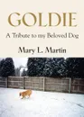 GOLDIE. A Tribute to My Beloved Dog - Mary L. Martin