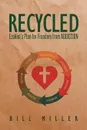 RECYCLED. Ezekiel.s Plan for Freedom from ADDICTION - Bill Miller