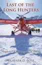 Last of the Long Hunters. Exploits of a Young Arctic Pilot - Mark D. Rose